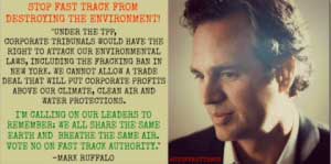 Mark Ruffalo Perfectly Lays Out Argument Against Fast-Tracking Insidious, Environment-Destroying TPP 1 Mark Ruffalo Perfectly Lays Out Argument Against Fast-Tracking Insidious, Environment-Destroying TPP